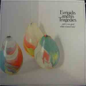 Evripidis And His Tragedies - ...And It Was Good While It Lasted Baby! FLAC