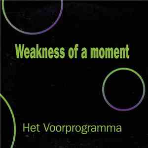 Het Voorprogramma - Weakness Of A Moment FLAC