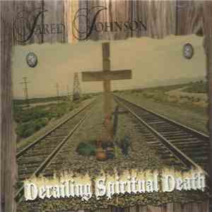 Jared Johnson  - Derailing Spiritual Death FLAC