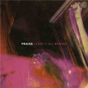 Praise  - Leave It All Behind FLAC