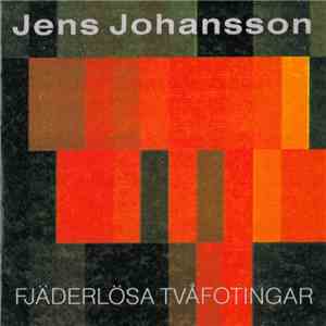 Jens Johansson - Fjäderlösa Tvåfotingar FLAC
