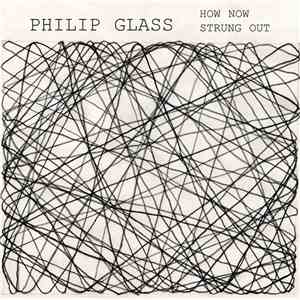 Philip Glass - How Now / Strung Out FLAC