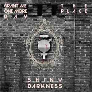 Shiny Darkness - The Place / Grant Me One More Day FLAC