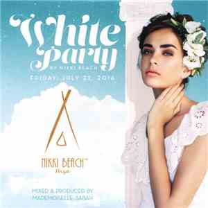 Various - White Party By Nikki Beach – Friday, July 22, 2016 – Nikki Beach™ Ibiza FLAC