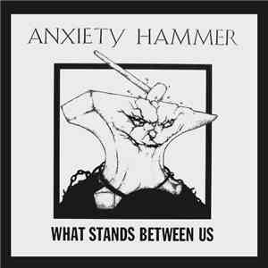 Anxiety Hammer - What Stands Between Us FLAC