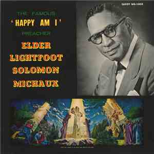 Elder Lightfoot Solomon Michaux - The Famous "Happy Am I" Preacher FLAC