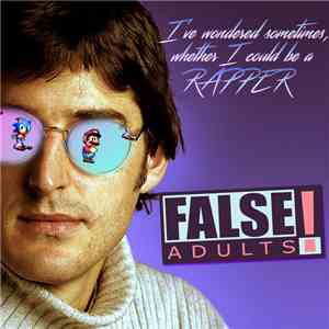 False Adults - I've Wondered Sometimes, Whether I Could Be A Rapper FLAC