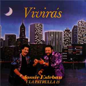 Jossie Esteban Y La Patrulla 15 - Vivirás FLAC