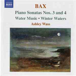 Bax - Ashley Wass - Piano Sonatas Nos. 3 And 4 - Water Music • Winter Waters FLAC