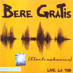 Bere Gratis - Electrophonica - Live La TNB FLAC