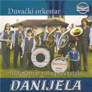 Duvački Orkestar Danijela - Jutros Mi Je Ruža Procvetala FLAC
