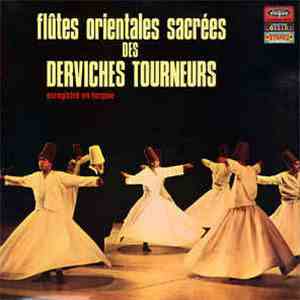 Flutes Orientales Sacrées Des Derviches Tourneurs - Flutes Orientales Sacrées Des Derviches Tourneurs FLAC