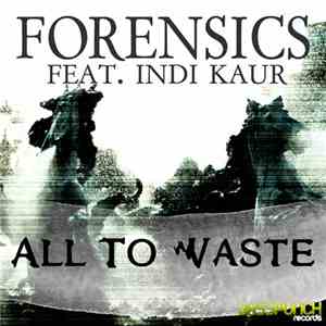 Forensics Ft. Indi Kaur - All To Waste FLAC
