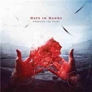 Hate In Hands - Through The Veins FLAC