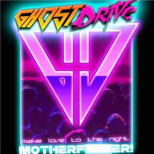 GhostDrive - Make Love To The Night, Motherf​​​​​er! FLAC