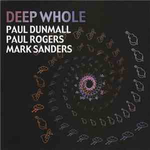 Paul Dunmall, Paul Rogers , Mark Sanders - Deep Whole FLAC