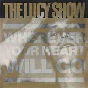 The Lucy Show - Wherever Your Heart Will Go FLAC