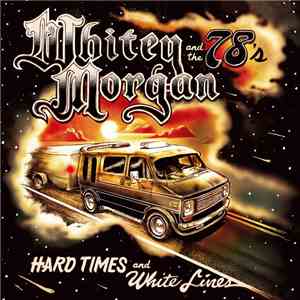Whitey Morgan And The 78's - Hard Times And White Lines FLAC
