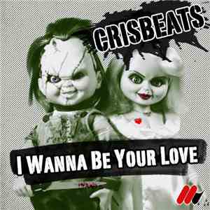 Crisbeats - I Wanna Be Your Love FLAC