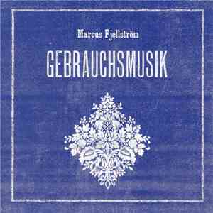 Marcus Fjellström - Gebrauchsmusik FLAC