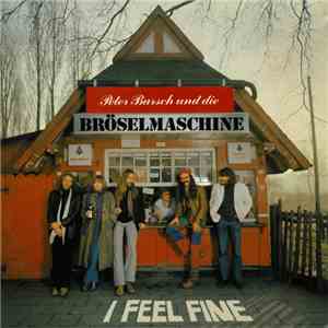 Peter Bursch Und Die Bröselmaschine - I Feel Fine FLAC