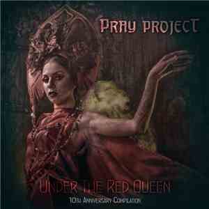 Pray Project - Under The Red Queen: 10th Anniversary FLAC