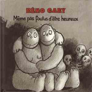 Rémo Gary - Même Pas Foutus D'Etre Heureux FLAC