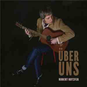 ROBERT ROTIFER - ÜBER UNS FLAC