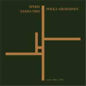 Sperm / Pekka Airaksinen / Samsa Trio - Works 1968 - 1976 FLAC