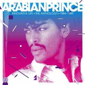 Arabian Prince - Innovative Life • The Anthology • 1984-1989 FLAC