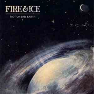 Fire & Ice  - Not Of This Earth FLAC