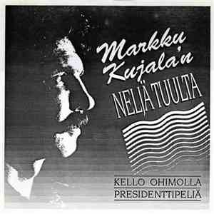 Markku Kujala & Neljä Tuulta - Kello Ohimolla / Presidenttipeliä FLAC