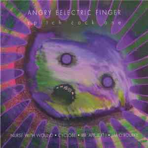 Nurse With Wound - Angry Eelectric Finger (Spitch'cock One) FLAC