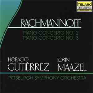 Rachmaninoff - Horacio Gutiérrez, Lorin Maazel, Pittsburgh Symphony Orchestra - Piano Concertos No. 2 & No. 3 FLAC