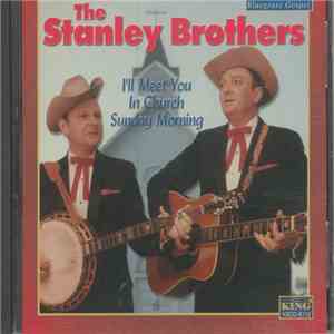 The Stanley Brothers - I'll Meet You In Church Sunday Morning FLAC