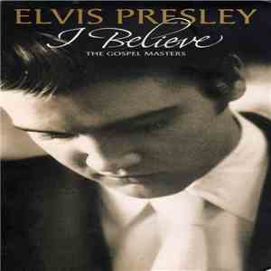 Elvis Presley - I Believe - The Gospel Masters FLAC