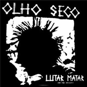 Olho Seco - Lutar Matar - Early Rare Discography FLAC