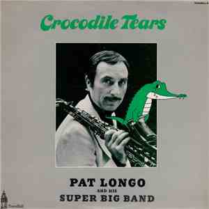 Pat Longo And His Super Big Band - Crocodile Tears FLAC