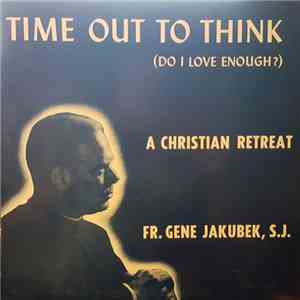 Rev. Gene Jakubek - Time Out To Think (Do I Love Enough?) FLAC