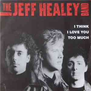 The Jeff Healey Band - I Think I Love You Too Much FLAC