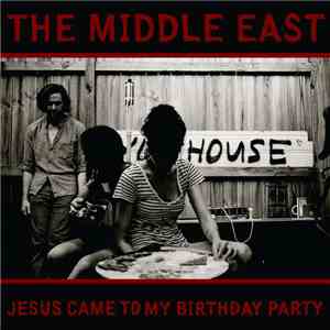 The Middle East - Jesus Came To My Birthday Party FLAC