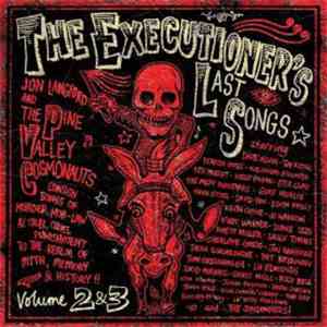 Jon Langford  And The Pine Valley Cosmonauts - The Executioner's Last Songs • Vol. 2 + 3 FLAC