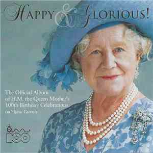 Various - Happy And Glorious! The Official Album Of H.M. The Queen Mother's 100th Birthday Celebrations On Horse Guards FLAC