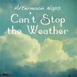Afternoon Naps - Can't Stop The Weather FLAC