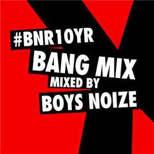 Boys Noize - #BNR10YR Bang Mix FLAC