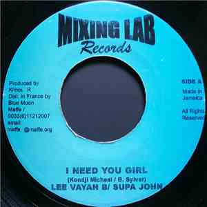 Lee Vayah B / Supa John / Mr. Fayacal - I Need You Girl / Superficielle FLAC