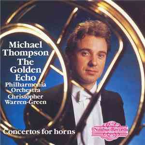 Michael Thompson , Philharmonia Orchestra, Christopher Warren-Green - The Golden Echo - Concertos for Horns FLAC