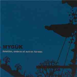 Mygük - Volatiles, Ombres Et Autres Formes FLAC