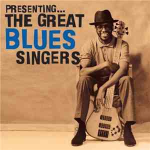 Various - Presenting... The Great Blues Singers FLAC
