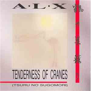 A•L•X - Tenderness Of Cranes (Tsuru No Sugomori) FLAC